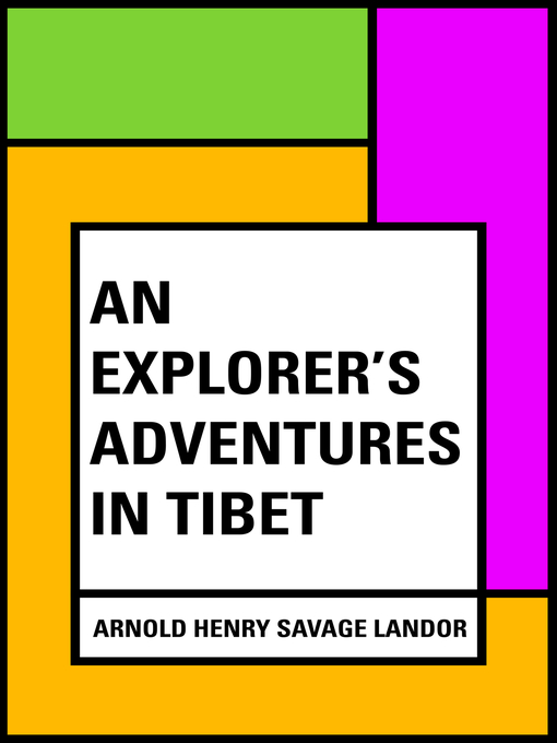 Title details for An Explorer's Adventures in Tibet by Arnold Henry Savage Landor - Available